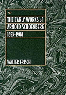 Book cover for The Early Works of Arnold Schoenberg, 1893-1908