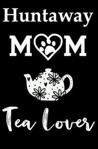 Cover of Huntaway Mom Tea Lover