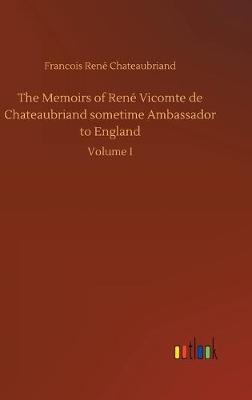 Book cover for The Memoirs of René Vicomte de Chateaubriand sometime Ambassador to England