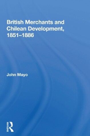 Cover of British Merchants and Chilean Development, 1851-1886