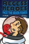 Book cover for Recess Heroes Face the Moon Fumes