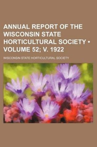 Cover of Annual Report of the Wisconsin State Horticultural Society (Volume 52; V. 1922)