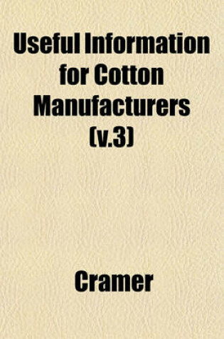 Cover of Useful Information for Cotton Manufacturers (V.3)