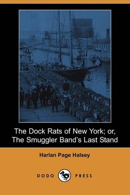 Book cover for The Dock Rats of New York; Or, the Smuggler Band's Last Stand (Dodo Press)