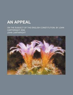 Book cover for An Appeal; On the Subject of the English Constitution. by John Cartwright, Esq