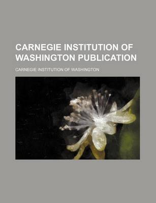 Book cover for Carnegie Institution of Washington Publication (Volume 18)