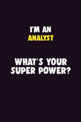 Book cover for I'M An Analyst, What's Your Super Power?