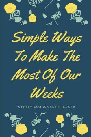 Cover of Simple Ways To Make The Most Of Our Weeks