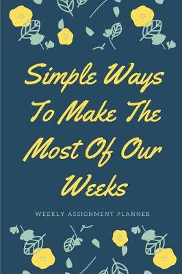 Book cover for Simple Ways To Make The Most Of Our Weeks