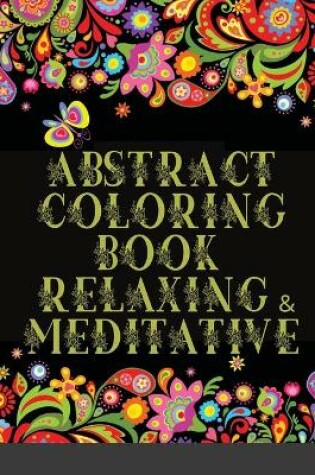 Cover of Abstract Coloring Book Relaxing & Meditative
