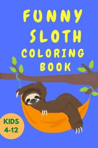 Cover of Funny Sloth Coloring Book Kids 4-12