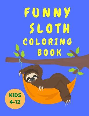 Book cover for Funny Sloth Coloring Book Kids 4-12