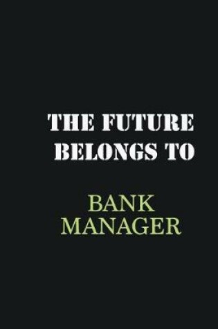 Cover of The future belongs to Bank Manager