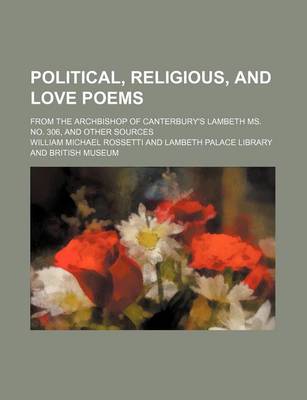 Book cover for Political, Religious, and Love Poems; From the Archbishop of Canterbury's Lambeth Ms. No. 306, and Other Sources