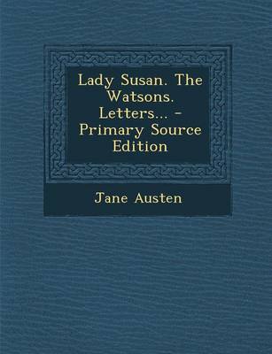 Book cover for Lady Susan. the Watsons. Letters... - Primary Source Edition