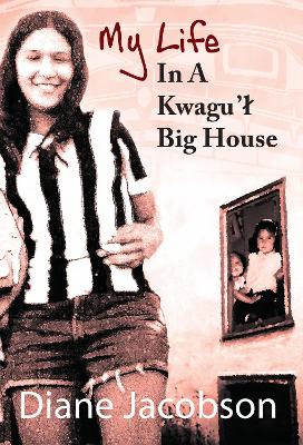 Book cover for My Life in a Kwagu'l Big House