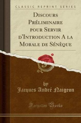 Cover of Discours Préliminaire Pour Servir d'Introduction a la Morale de Sénèque (Classic Reprint)