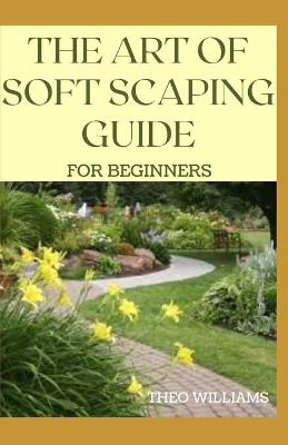 Book cover for The Art of Soft Scaping Guide for Beginners