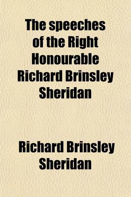 Book cover for The Speeches of the Right Honourable Richard Brinsley Sheridan (Volume 2); With a Sketch of His Life