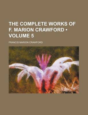 Book cover for The Complete Works of F. Marion Crawford (Volume 5 )