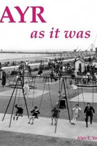 Cover of Ayr as it Was - and as it is Now