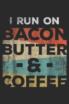 Book cover for I Run On Bacon Butter & Coffee