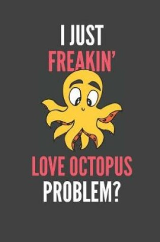 Cover of I Just Freakin' Love Octopus