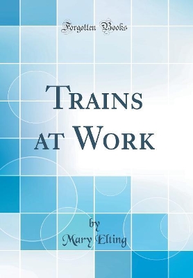 Book cover for Trains at Work (Classic Reprint)