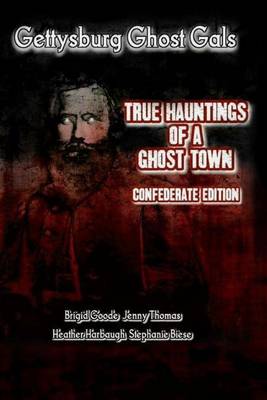 Cover of Gettysburg Ghost Gals True Hauntings of A Ghost Town Confederate Edition 1