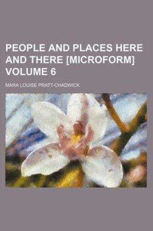 Cover of People and Places Here and There [Microform] Volume 6