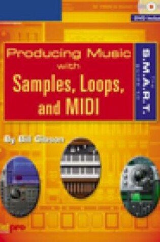 Cover of The S.M.A.R.T. Guide to Producing Music with Samples, Loops, and MIDI