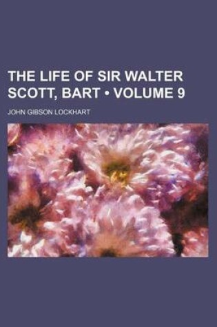 Cover of The Life of Sir Walter Scott, Bart (Volume 9)