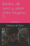 Book cover for Relatos de sexo y amor entre mujeres 5