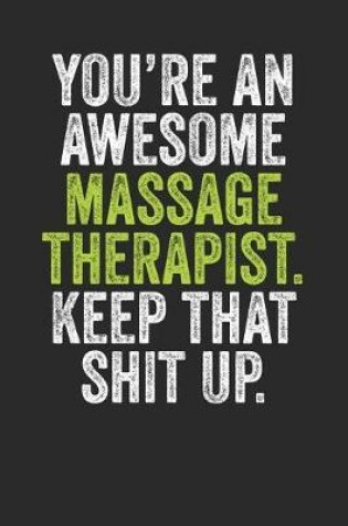 Cover of You're An Awesome Massage Therapist Keep That Shit Up