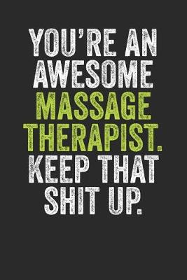 Book cover for You're An Awesome Massage Therapist Keep That Shit Up