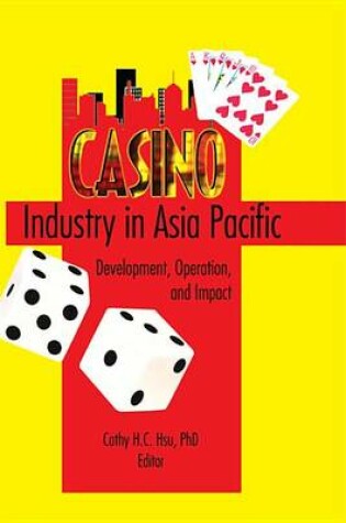 Cover of Casino Industry in Asia Pacific: Development, Operation, and Impact