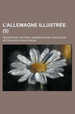 Cover of L'Allemagne Illustree; Geographie, Histoire, Administration, Statistique (5 )