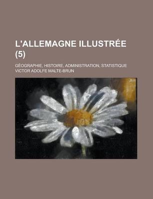 Book cover for L'Allemagne Illustree; Geographie, Histoire, Administration, Statistique (5 )