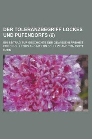 Cover of Der Toleranzbegriff Lockes Und Pufendorfs; Ein Beitrag Zur Geschichte Der Gewissensfreiheit (6)