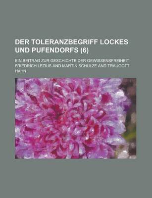 Book cover for Der Toleranzbegriff Lockes Und Pufendorfs; Ein Beitrag Zur Geschichte Der Gewissensfreiheit (6)