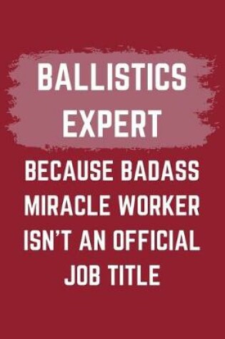 Cover of Ballistics Expert Because Badass Miracle Worker Isn't An Official Job Title