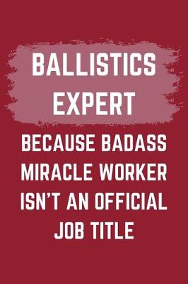 Book cover for Ballistics Expert Because Badass Miracle Worker Isn't An Official Job Title