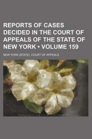 Cover of Reports of Cases Decided in the Court of Appeals of the State of New York (Volume 159)