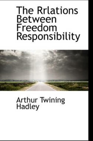 Cover of The Rrlations Between Freedom Responsibility