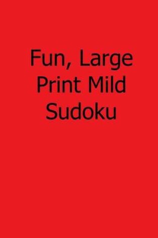 Cover of Fun, Large Print Mild Sudoku