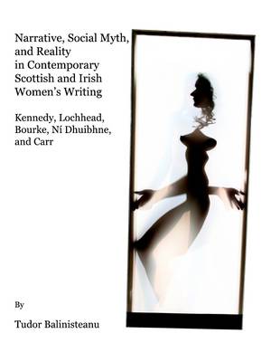 Book cover for Narrative, Social Myth and Reality in Contemporary Scottish and Irish Women’s Writing