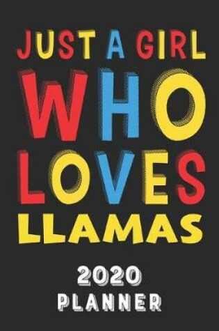 Cover of Just A Girl Who Loves Llamas 2020 Planner
