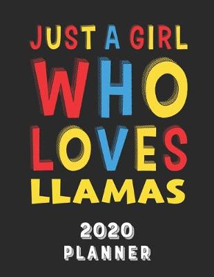 Book cover for Just A Girl Who Loves Llamas 2020 Planner