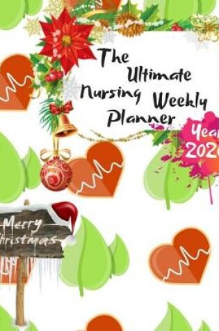 Cover of The Ultimate Merry Christmas Nursing Weekly Planner Year 2020