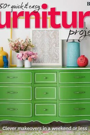 Cover of 150+ Quick and Easy Furniture Projects: Better Homes and Gardens